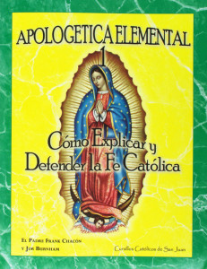 Apologetica Elemental 1 Como Explicar y Defender la Fe Cat&oacute;lica [SJCS1]